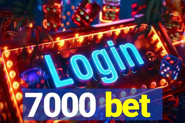 7000 bet